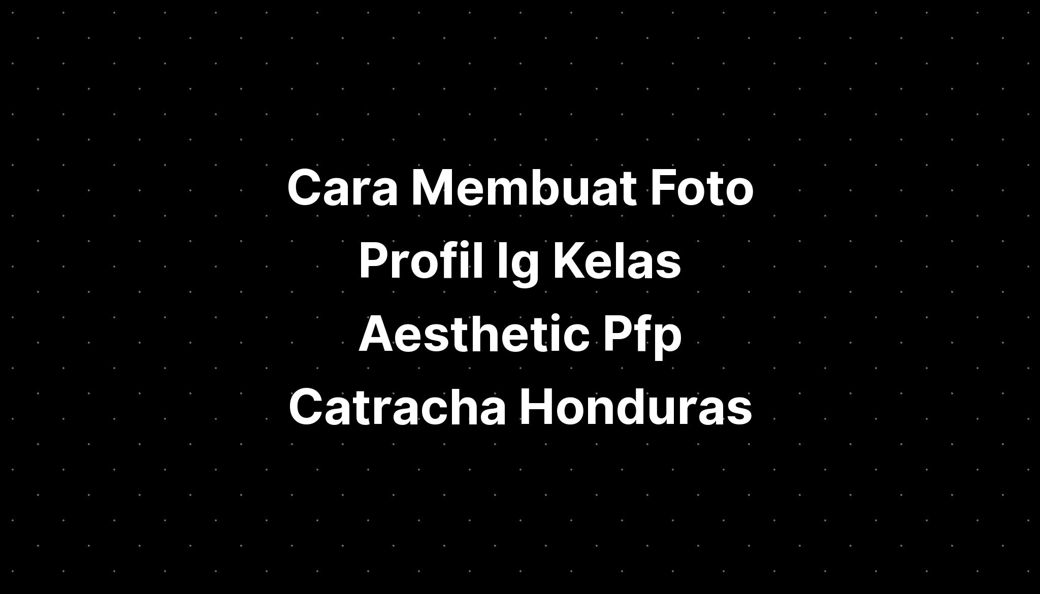 Cara Membuat Foto Profil Ig Kelas Aesthetic Pfp Catracha Honduras ...